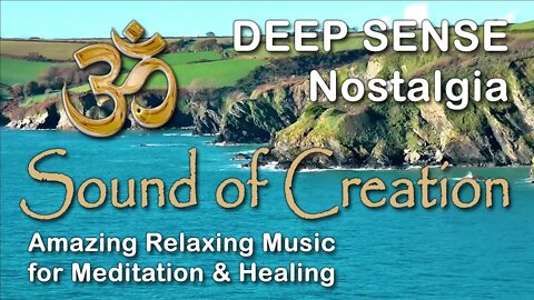 🎧 Sound Of Creation • Deep Sense • Nostalgia • Soothing Relaxing Music for Meditation and Healing