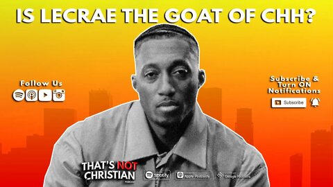 Is LECRAE The G.O.A.T. of CHH?