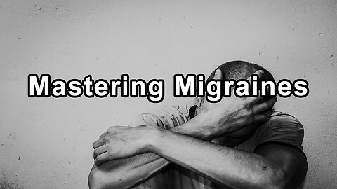 Mastering Migraines: Understanding Triggers and Preventing Attacks - Steve Blake