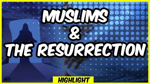 A Muslim Theory on the Resurrection | Highlight