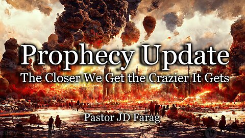 Prophecy Update: The Closer We Get the Crazier It Gets