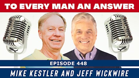 Episode 448 - Dr. Jeff Wickwire and Mike Kestler on To Every Man An Answer