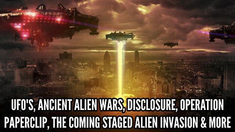 UAP'S/UFO'S, ANCIENT ALIEN WARS, OPERATION PAPERCLIP, THE COMING STAGED ALIEN INVASION AND MORE