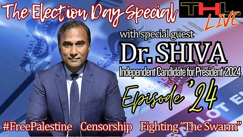 The Election Day Special with Dr. SHIVA, Independent Presidential Candidate | THL Ep 24 FULL