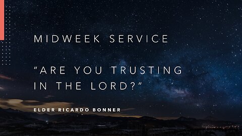 Mid-Week Message: "Are You Trusting in the Lord?"