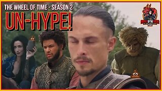 Its Time for some UNHYPE!!! Wheel of Time Season 2 and Beyond!