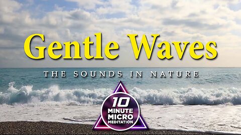 Gentle Waves - Calm your Mind, Body and Soul with a 10 Minute Micro Meditation