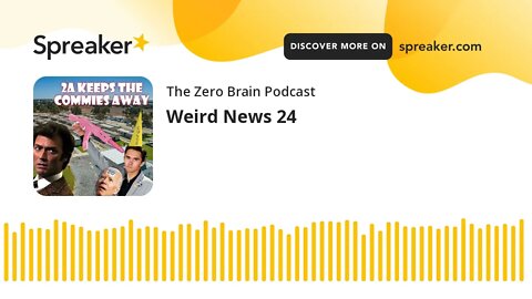 Weird News 24 (made with Spreaker)