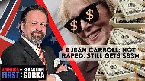 E Jean Carroll: Not raped, still gets $83M. Joe DiGenova and Victoria Toensing with Dr. Gorka