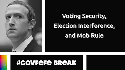 [#Covfefe Break] Voting Security, Election Interference, and Mob Rule