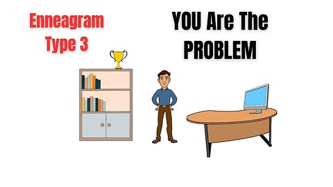 YOU Are The PROBLEM: Enneagram Type 3