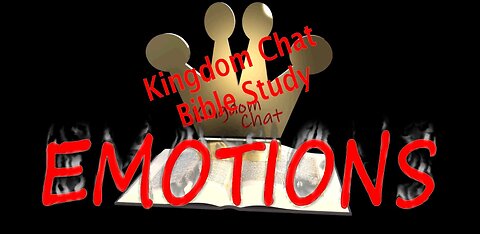 kingdom Chat Bible Study Lesson 3 - Emotions