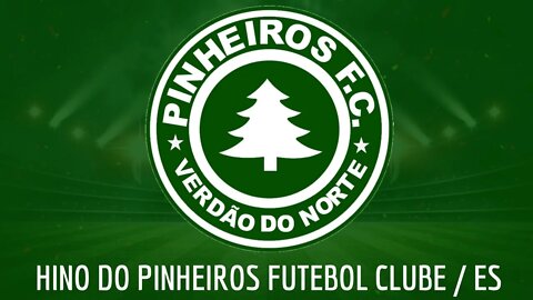 HINO DO PINHEIROS FUTEBOL CLUBE / ES
