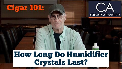 Cigar 101: How long do humidifier crystals last?