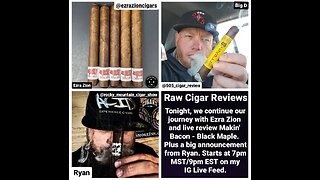 Raw Cigar Reviews (Episode 33) Ezra Zion - Makin' Bacon - Black Maple