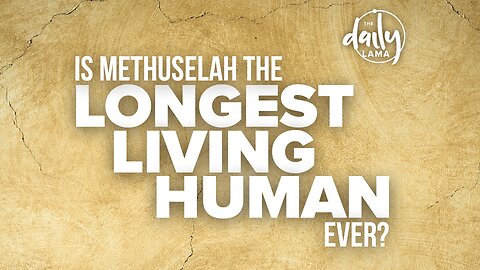 Is Methuselah the Longest Living Human Ever?