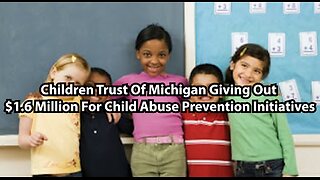 Children Trust Of Michigan Giving Out $1.6 Million For Child Abuse Prevention Initiatives