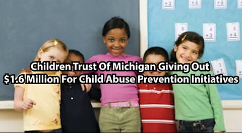Children Trust Of Michigan Giving Out $1.6 Million For Child Abuse Prevention Initiatives