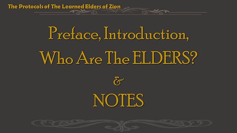 THE PROTOCOLS OF THE LEARNED ELDERS OF ZION Preface, Intro. & Who Are The ELDERS +NOTES I, II, III