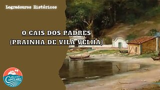 O Cais dos Padres (Prainha de Vila Velha)