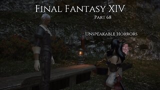 Final Fantasy XIV Part 68 - Unspeakable Horrors