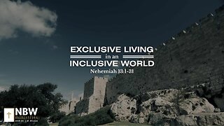 Exclusive Living in an Inclusive World (Nehemiah 13:1-31)