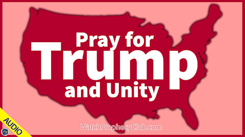 Pray for Trump and Unity 11/05/2020