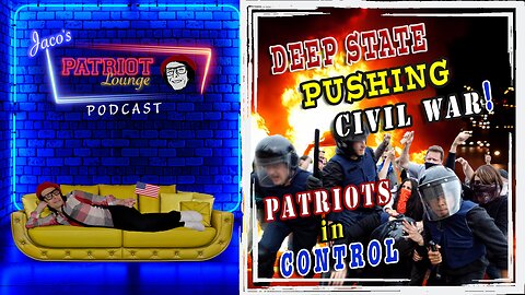 Episode 7: Deep State Pushing Civil War, Patriots in Control