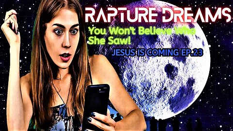 You Won't Believe Who She Saw | Global Rapture Dreams | Jesus is Coming EP.23