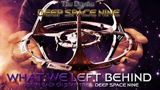 Depths of DS9: WHAT WE LEFT BEHIND (Documentary Review)