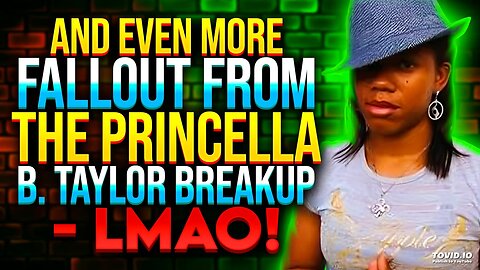 And Even More FALLOUT From The Princella B. Taylor Breakup - LMAO!