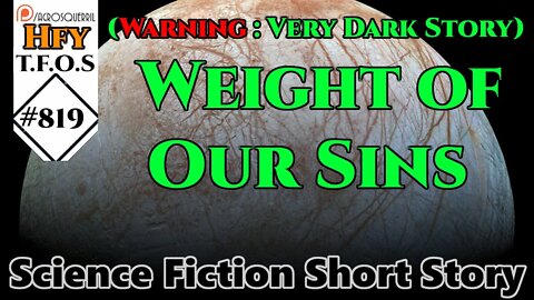 (Warning : Very Dark Story) Hfy - Weight of Our Sins by BrokeDiamond (r/HFY TFOS# 819)