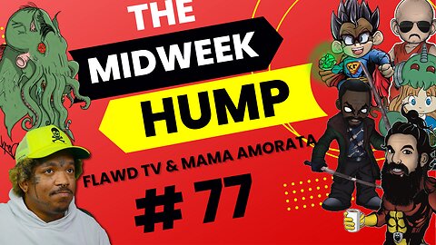 The Midweek Hump #77 feat. Mama Amorata & Flawd TV