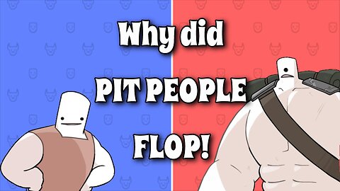 WHY DID PIT PEOPLE FLOP!?