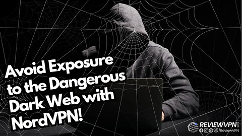 Avoid Exposure to the Dangerous Dark Web with NordVPN! - 2023 Update