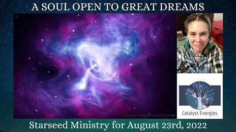 A SOUL OPEN TO GREAT DREAMS - Starseed Ministry for August 23rd, 2022