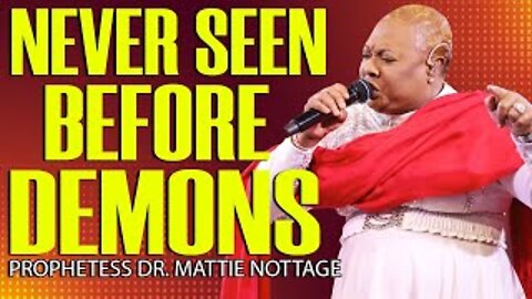 MUST WATCH! THESE DEMONS HAVE NEVER BEEN SEEN BEFORE. | PROPHETESS DR. MATTIE NOTTAGE