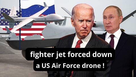 Russian fighter jet forces down US drone over Black Sea !