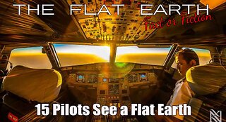 15 Air Plane pilots State "The Earth is Flat"!