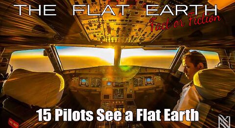 15 Air Plane pilots State "The Earth is Flat"!