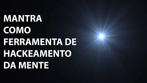 05 MANTRA como ferramenta de hackeamento da mente