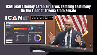 ICAN Lead Attorney Aaron Siri Gives Damning Testimony On The Floor Of Arizona State Senate