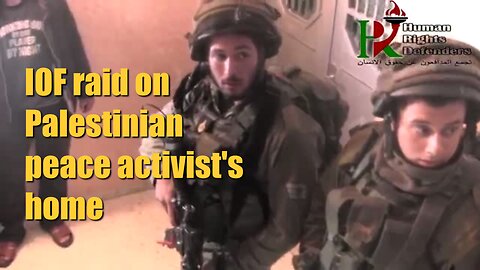 IOF raid on Palestinian peace activist's home