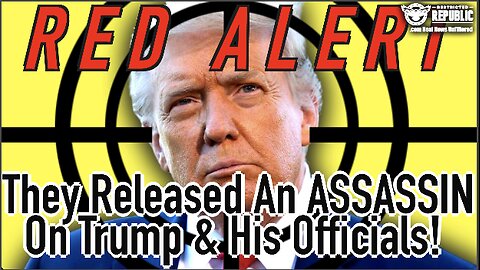 RED ALERT! They Just Released An Assassin On Trump & His Officials!!