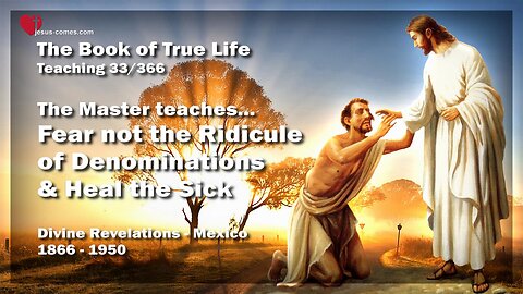 Fear not the Ridicule of Denominations and heal the Sick... The Master teaches ❤️ Book of the true Life Teaching 33 / 366