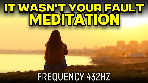 It Wasn't Your Fault Meditation - 432hz (Official Music Video 2023)