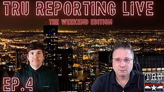 TRU REPORTING LIVE: THE WEEKEND EDITION! ep.4