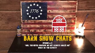 Barn Show Chats Ep # 3 “GOD, You Never Surprise Me but ALWAYS Amaze Me” What do YOU expect?