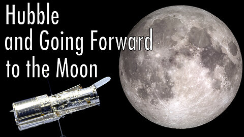 Hubble and Going Forward to the Moon