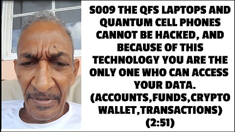 S009 THE QFS LAPTOPS AND QUANTUM CELL PHONES CANNOT BE HACKED, AND BECAUSE OF THIS TECHNOLOGY YOU AR